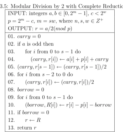 表 3.5: Modular Division by 2 with Complete Reduction INPUT: integers a, b ∈ [0, 2 m − 1], c < 2 w p = 2 m − c, m = sw, where n, s, w ∈ Z + OUTPUT: r = a/2(mod p) 01