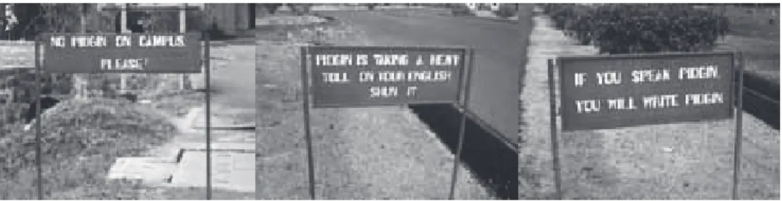 Figure 6: Similar (ostensibly official) signs warning people about use of pidgin at a  Cameroon University – ‘NO PIDGIN ON CAMPUS PLEASE!’; ‘PIDGIN IS  TAKING A HEAVY TOLL ON YOUR ENGLISH SHUN IT’; ‘IF YOU SPEAK  PIDGIN YOU WILL WRITE PIDGIN’