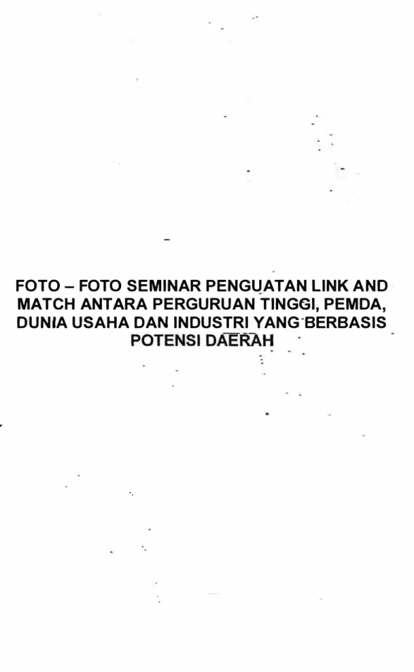 FOTO - FOTO  S E M I NAR PENGUATAN  LINK A N D  - -MATCH  ANTARA  PERGURUAN TINGGI, PEMDA,  D U N IA  USAHA DAN  I N DUSTRI  YANG -BERBAS IS 