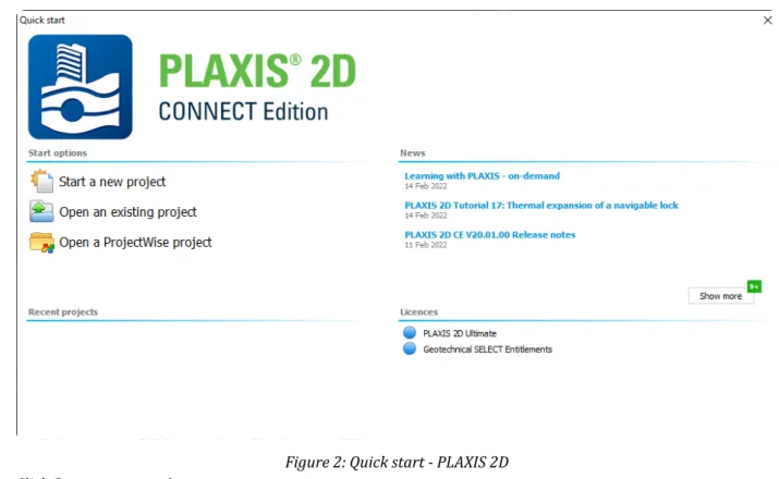 Figure 2: Quick start - PLAXIS 2D 2. Click Start a new project.