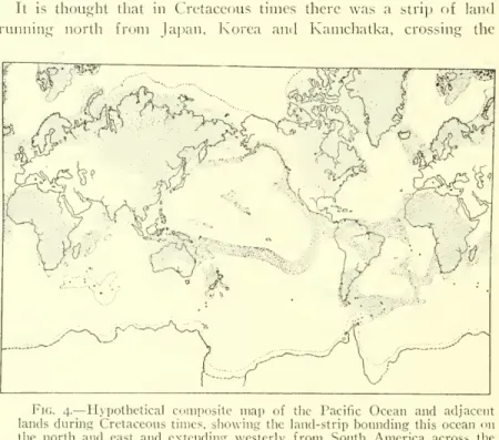 Fig. 4. — Hypothetical composite map of the Pacific Ocean and adjacent lands during Cretaceous times, showing the land-strip bounding this ocean on the north and east and extending westerly from South America across the southern Pacific to Papua and Austra