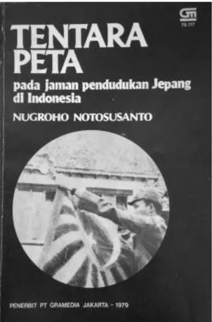 Gambar 2   Tentara Peta pada Zaman Pendudukan Jepang di Indonesia, merupakan  karya  dari  Nugroho  Notosusanto,  yang  bermula  dari  disertasinya  yang  berjudul The Peta Army During the Japanese Occupation in Indonesia