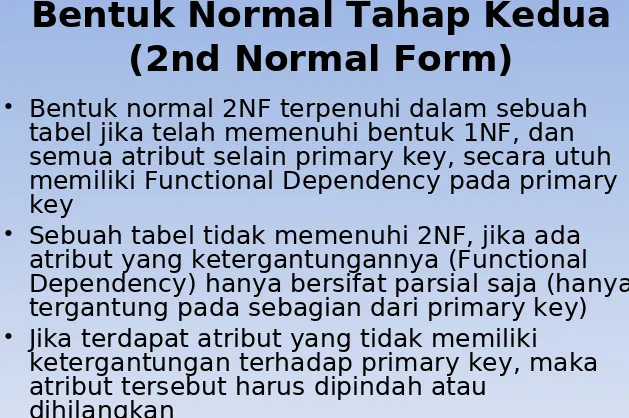 tabel jika telah memenuhi bentuk 1NF, dan semua atribut selain primary key, secara utuh memiliki Functional Dependency pada primary 
