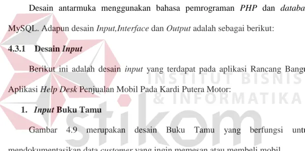 Gambar  4.9  merupakan  desain  Buku  Tamu  yang  berfungsi  untuk  mendokumentasikan data customer yang ingin memesan atau membeli mobil