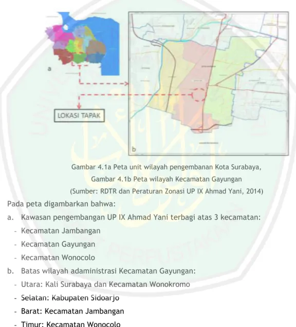 Gambar 4.1a Peta unit wilayah pengembanan Kota Surabaya,  Gambar 4.1b Peta wilayah Kecamatan Gayungan  (Sumber: RDTR dan Peraturan Zonasi UP IX Ahmad Yani, 2014)  Pada peta digambarkan bahwa: 