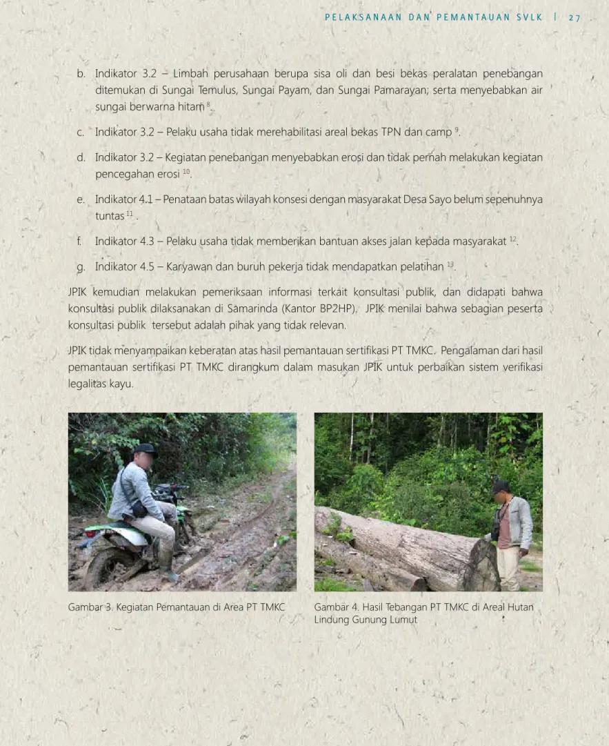Gambar 3. Kegiatan Pemantauan di Area PT TMKC Gambar 4. Hasil Tebangan PT TMKC di Areal Hutan  Lindung Gunung Lumut