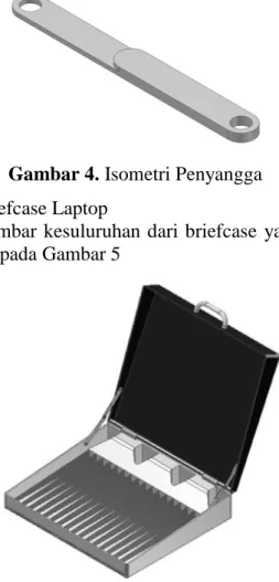 Gambar 4. Isometri Penyangga  5.  Assembly dari Briefcase Laptop 