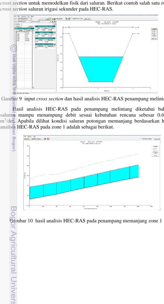 Gambar 9  input cross section dan hasil analisis HEC-RAS penampang melintang  Hasil  analisis  HEC-RAS  pada  penampang  melintang  diketahui  bahwa  saluran  mampu  menampung  debit  sesuai  kebutuhan  rencana  sebesar  0.6043  m 3 /det