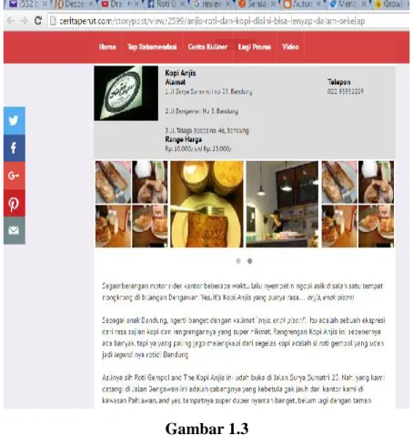 Gambar  1.3  menunjukkan  website  dari  ceritaperut.com  yang  didalamnya  merekomendasikan  Café  Roti  Gempol  dan  Kopi  Anjis  karena  produknya  yang  enak dengan harga yang terjangkau