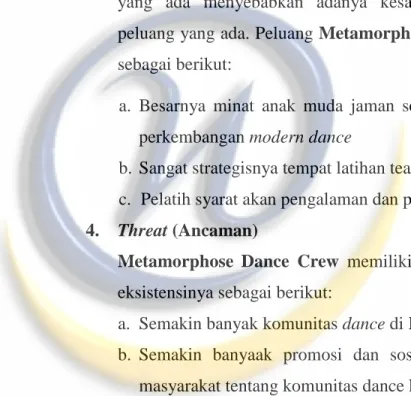 Tabel matriks mempermudah dalam menganalisis SWOT  Metamorphose  Dance  Crew,  sehingga  akan  didapat  kekuatan,  kelemahan,  kesempatan,  dan  ancaman  bagi  Komunitas Metamorphose Dance Crew , dibawah ini adalah  bagan dari analisis SWOT: 