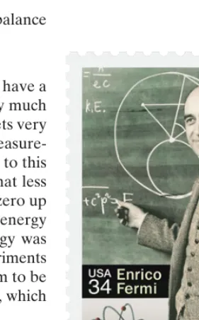 FIGURE 30–7 Enrico Fermi, asportrayed on a US postage stamp.Fermi contributed significantly toboth theoretical and experimentalphysics, a feat almost unique inmodern times: statistical theory ofidentical particles that obey theexclusion principle (fermions);theory of the weak interaction and bdecay; neutron physics; inducedradioactivity and new elements; firstnuclear reactor; first resonance ofparticle physics; led and inspired avast amount of other nuclearresearch.= 