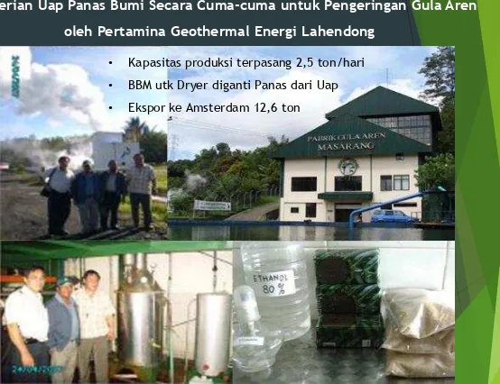 Gambar 7. Pemanfaatan Panas Bumi untuk Pengeringan Gula Aren dan Ekstraksi Ethanol pada Pabrik Gula Aren Masarang