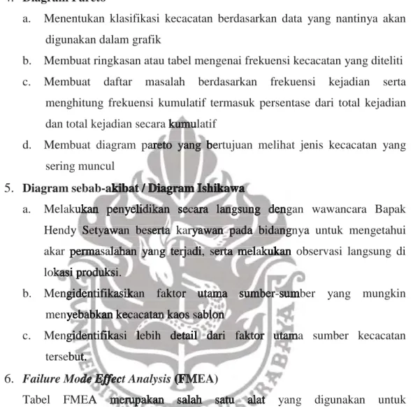 Tabel FMEA merupakan salah satu alat yang digunakan untuk  mengidentifikasi sebab dan akibat permasalahan pokok dan mengukurnya dalam  beberapa kriteria standar yang telah ditetapkan sehingga nilai yang didapatkan dapat  berguna untuk perbaikan di perusaha