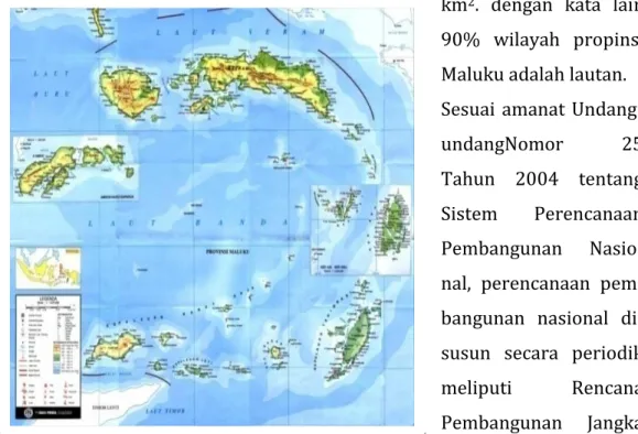 Gambar  1.  Peta  Malukulautan  658.294,69  km 2 dan  luas  daratan  54.185  km 2 .  dengan  kata  lain  90%  wilayah  propinsi  Maluku adalah lautan