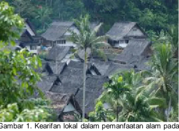 Gambar 1. Kearifan lokal dalam pemanfaatan alam  pada  arsitektur tradisional di Kampung Naga Garut 