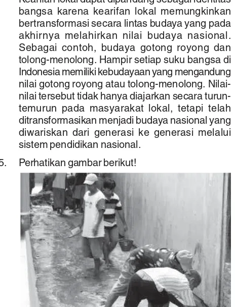 Gambar pada soal menunjukkan kegiatan gotongroyong yang dilakukan oleh masyarakat. Gotongroyong merupakan kearifan lokal sekaligusidentitas bangsa Indonesia