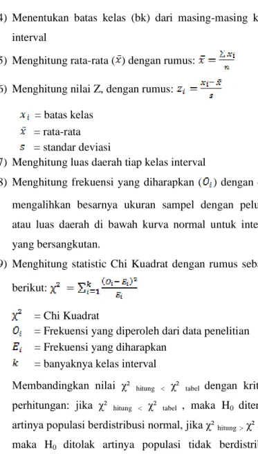 Membandingkan  nilai  χ²  hitung &lt;   χ²  tabel  dengan  kriteria  perhitungan:  jika  χ²  hitung &lt;   χ²  tabel  ,  maka  H 0  diterima  artinya populasi berdistribusi normal, jika χ²  hitung &gt;  χ²  tabel  ,  maka  H 0  ditolak  artinya  populasi  