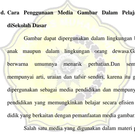 Gambar  dapat  dipergunakan  dalam  lingkungan  belajar  anak- anak-anak  maupun  dalam  lingkungan  orang  dewasa.Gambar  yang  berwarna  umumnya  menarik  perhatian.Dan  semua  gambar  mempunyai  arti,  uraian  dan  tafsir  sendiri,  karena  itu  gambar 