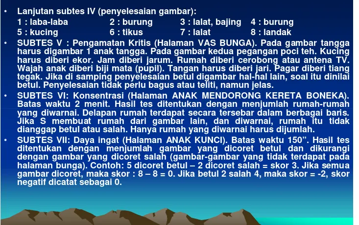 gambar dicoret, maka skor : 8 – 8 = 0. Jika betul 2 salah 4, maka skor = -2, skornegatif dicatat sebagai 0.