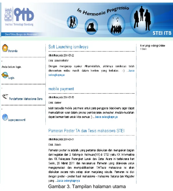 Gambar 3 adalah halaman utama bagi  pengguna  sistem.  Pada  halaman  ini  penguna  dapat  melihat  informasi  yang  berkaitan  dengan  program  alih  jenjang   D3-D4 STEI ITB dan menyediakan menu untuk  pendaftaran  mahasiswa  baru