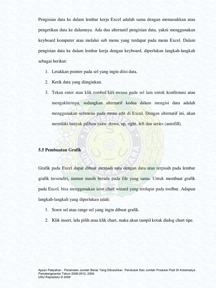 Grafik pada Excel dapat dibuat menjadi satu dengan data atau terpisah pada lembar  grafik tersendiri, namun masih berada pada file yang sama