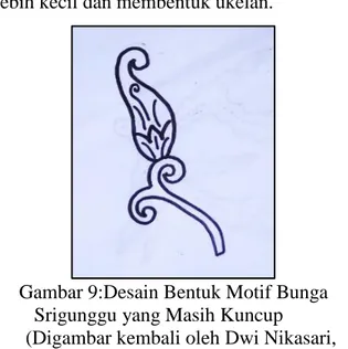 Gambar 8:Bentuk Motif Batang Srigunggu  (Sumber: Dokumentasi Dwi Nikasari, April 