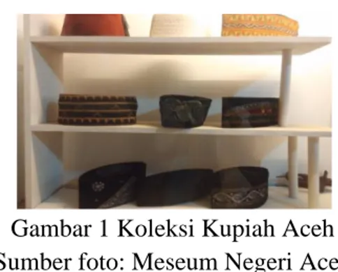 Gambar 1 Koleksi Kupiah Aceh  Sumber foto: Meseum Negeri Aceh 