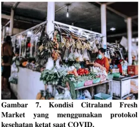 Gambar  7.  Kondisi  Citraland  Fresh  Market  yang  menggunakan  protokol  kesehatan ketat saat COVID