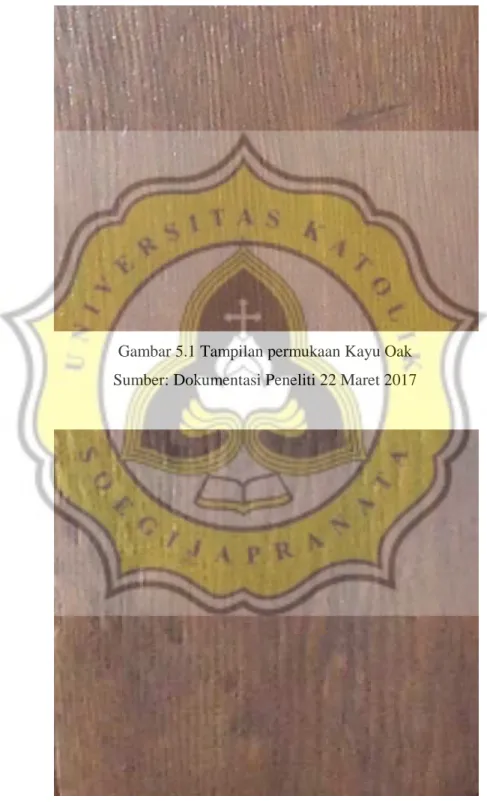 Gambar 5.1 Tampilan permukaan Kayu Oak   Sumber: Dokumentasi Peneliti 22 Maret 2017 