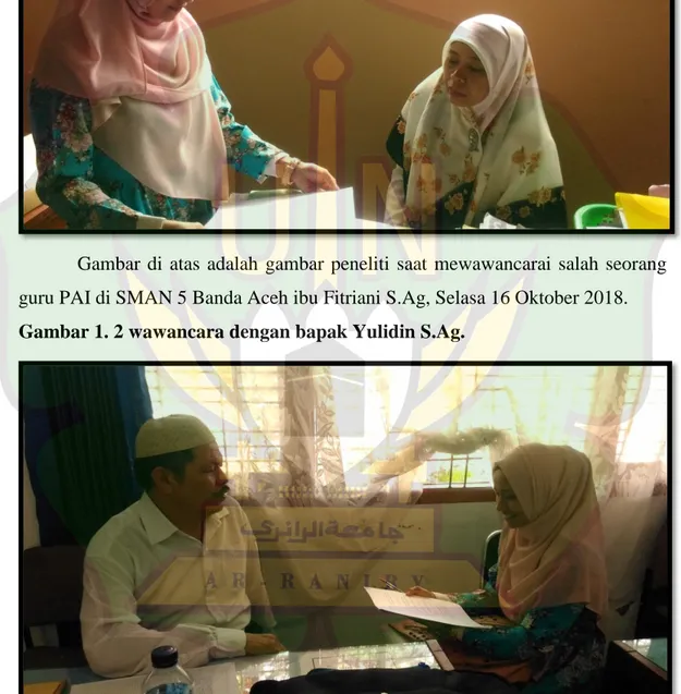 Gambar  diatas  adalah  wawancara  dengan  bapak  salah  satu  guru  PAI  di  SMAN Banda Aceh bapak Yulidin S.Ag, Selasa 16 Oktober 2018