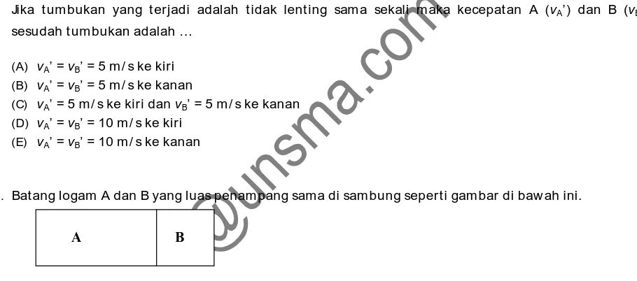 Gambar di atas adalah saat benda A dan B belum tumbukan, dengan data kecepatan dan massa: 