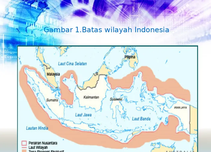 Gambar 1.Batas wilayah Indonesia