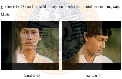 gambar (Gbr.13 dan 14)  terlihat bagaimana Fahri takut untuk memandang wajah 