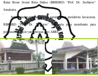 Gambar III. 10 BBRSBD “Prof. Dr. Soeharso” Surakarta Sumber : dok pribadi, 2010 