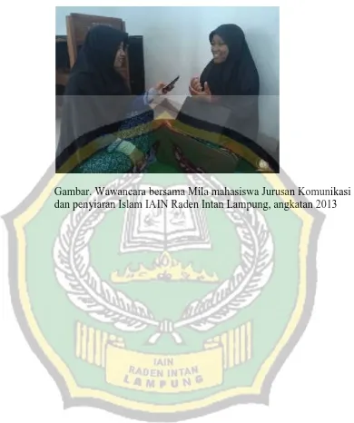 Gambar. Wawancara bersama Mila mahasiswa Jurusan Komunikasidan penyiaran Islam IAIN Raden Intan Lampung, angkatan 2013