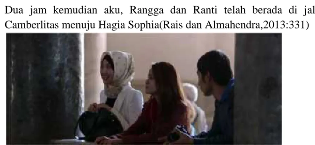 Gambar 4.menunjukkan Hanum, Rangga dan Fatma berada di Hagia Sophia. Kutipan  diatas  merupakan  kutipan  dalam  novel  pada  B49  yang menceritakan  saat  Hanum bersama Rangga  mengunjugi  Hagia Sophia.Dalam Novel  diceritakan  pada  saat  mengelilingi  H