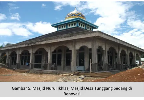 Gambar 5. Masjid Nurul Ikhlas, Masjid Desa Tunggang Sedang di  Renovasi 