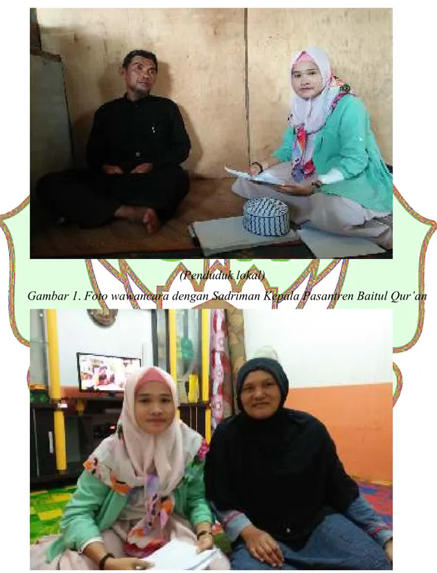Gambar 1. Foto wawancara dengan Sadriman Kepala Pasantren Baitul Qur’an (Penduduk lokal) 