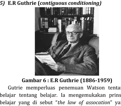 Gambar 6 : E.R Guthrie (1886-1959)  Gutrie  memperluas  penemuan  Watson  tentang  belajar  tentang  belajar