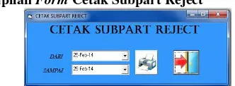 Gambar 18. Tampilan Form Cetak Penerimaan Subpart Pada gambar 18 menampilkan form untuk cetak data para penerima subpart