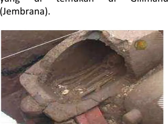 Gambar  1  berikut  ini  merupakan  sistem  penguburan  pada  zaman  prasejarah  yang  di  temukan  di  Gilimanuk  (Jembrana)