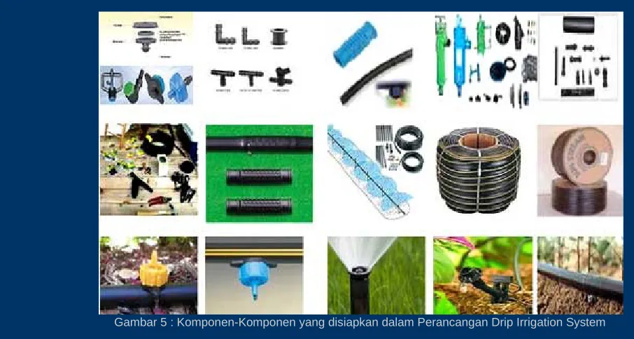 Gambar 5 : Komponen-Komponen yang disiapkan dalam Perancangan Drip Irrigation System