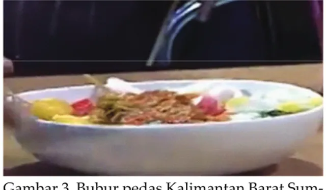 Gambar 3. Bubur pedas Kalimantan Barat Sum- Sum-ber: tayangan video program Variety show  Dang-dut Academy Asia 2  episode Konser Sahabat Asia  yang ditayangkan pada tanggal 17 desember 