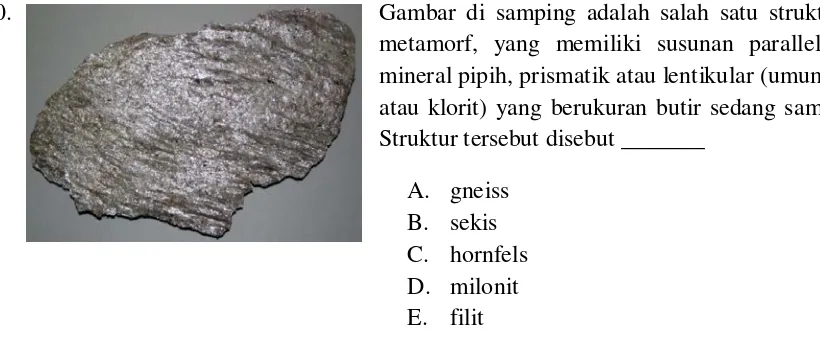 Gambar di samping adalah salah satu struktur batuan metamorf, yang memiliki susunan parallel mineral-atau klorit) yang berukuran butir sedang sampai kasar