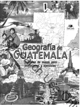 figure 4.12. Cover of the 2007 Geografia de Guatemala: Cuaderno de mapas . . . Note the map’s empha-sis on physical features and political divisions, the use of Piedra Santa’s logo where one might expect to see the word Belize, and the mix of historical an