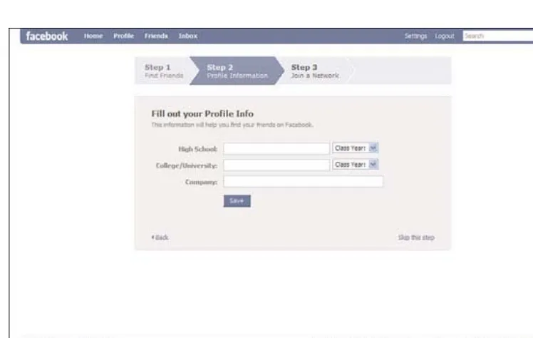 Figure 2.3 shows the second Getting Started page. This time, Facebookwants to get you started on your profile by adding high school, college oruniversity, or company information