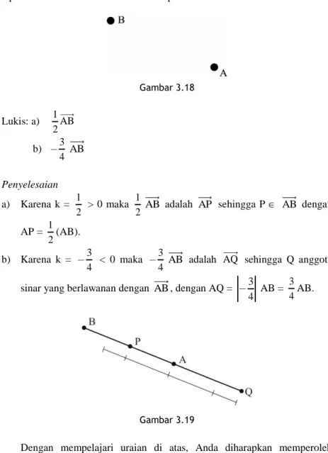Gambar 3.18  Lukis: a)   1 2 AB     b)   3 4 AB    Penyelesaian  a)   Karena  k =  1 2  &gt; 0  maka  1