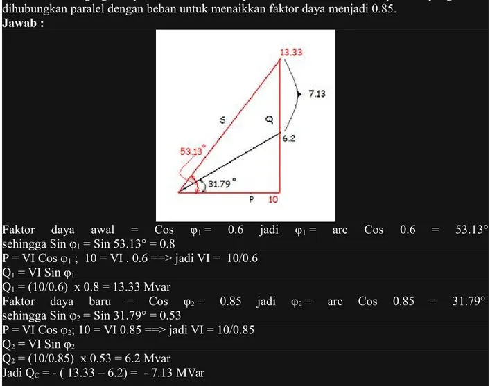Gambar   lah   segitiga   daya   dan   tentukan   daya   reaktif   dari   sebuah   kapasitor   yang   harus dihubungkan paralel dengan beban untuk menaikkan faktor daya menjadi 0.85.