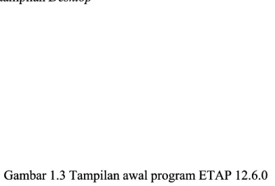 Gambar 1.3 Tampilan awal program ETAP 12.6.0Gambar 1.3 Tampilan awal program ETAP 12.6.0