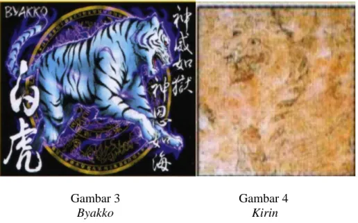 Gambar 2 adalah gambar Byakko  yang berwujud harimau putih sedangkan  gambar 3 adalah gambar dari Kirin yang mempunyai tubuh terselimuti api yang  merupakan perubahan dari Byakko yang hanya akan muncul menjelang kelahiran orang  yang bijaksana atau diangga